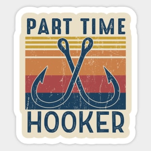 Part time hooker Fishing Lover Gift For Fisherman Sticker